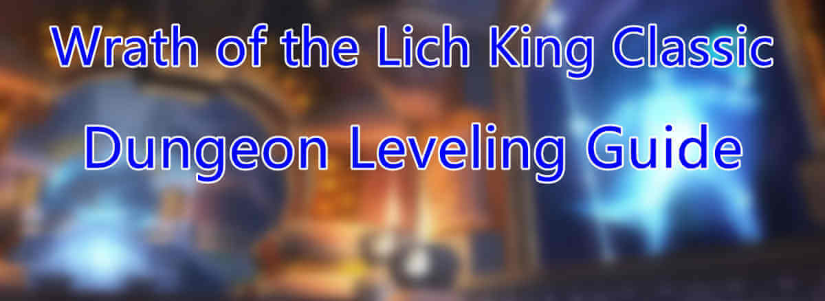 wrath-of-the-lich-king-classic-dungeon-leveling-guide